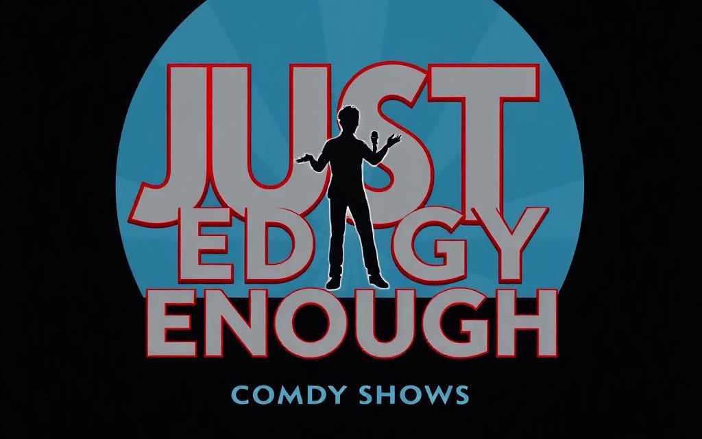 Just Edgy Enough Comedy Show